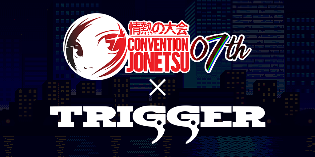 Convention Jonetsu x TRIGGER